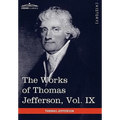 The Works of Thomas Jefferson, Vol. IX (in 12 Volumes): 1799-1803 - Paperback