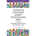 Comparing Charismatic Leaders' Communication Styles: A Study of Presidents Barack Obama and Donald Trump - Hardcover