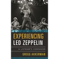 Experiencing Led Zeppelin: A Listener's Companion - Hardcover