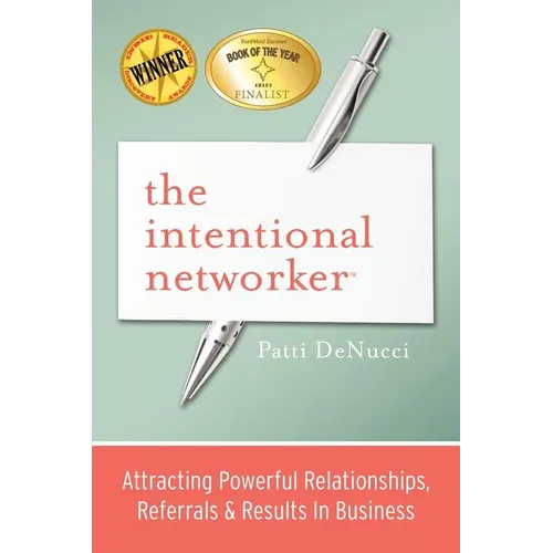 The Intentional Networker: Attracting Powerful Relationships, Referrals & Results in Business - Paperback
