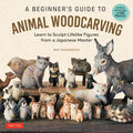 A Beginner's Guide to Animal Woodcarving: Learn to Sculpt Lifelike Figures from a Japanese Master (Detailed Instructions for 5 Projects!) - Paperback