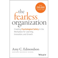 The Fearless Organization: Creating Psychological Safety in the Workplace for Learning, Innovation, and Growth - Hardcover
