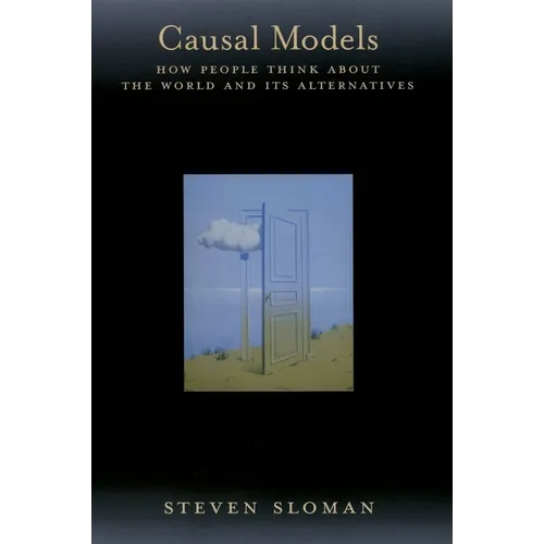 Causal Models: How People Think about the World and Its Alternatives - Hardcover