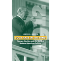 Four Hats in the Ring: The 1912 Election and the Birth of Modern American Politics - Hardcover