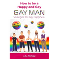 How to be a Happy and Gay GAY MAN: Strategies for Gay Happiness - Paperback