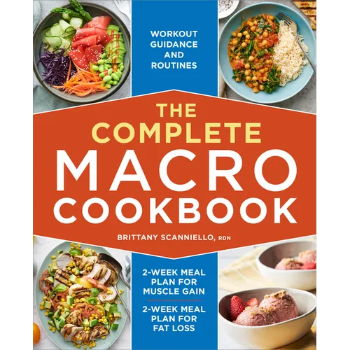 The Complete Macro Cookbook: 2-Week Meal Plan for Muscle Gain, 2-Week Meal Plan for Fat Loss, Workout Guidance and Routines - Paperback