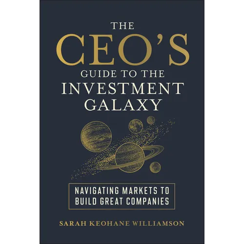 The Ceo's Guide to the Investment Galaxy: Navigating Markets to Build Great Companies - Hardcover
