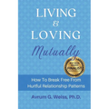 Living and Loving Mutually: How To Break Free From Hurtful Relationship Patterns - Paperback