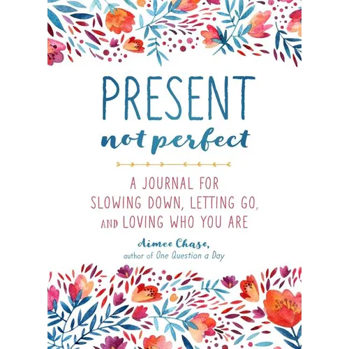 Present, Not Perfect: A Journal for Slowing Down, Letting Go, and Loving Who You Are - Paperback