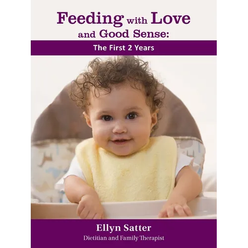 Feeding with Love and Good Sense: The First Two Years - Paperback