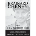 Brainard Cheney and The Search for a Hero: A Literary Biography of a Southern Novelist, Reporter and Polemicist - Hardcover