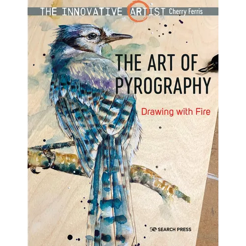 The Innovative Artist: Art of Pyrography: Drawing with Fire - Paperback