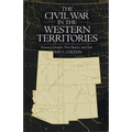 The Civil War in the Western Territories: Arizona, Colorado, New Mexico, and Utah - Paperback