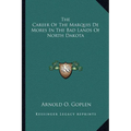 The Career Of The Marquis De Mores In The Bad Lands Of North Dakota - Paperback