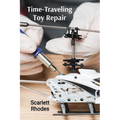 Time-Traveling Toy Repair: Extended Manual for Fixing Historical Playthings - Paperback