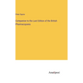 Companion to the Last Edition of the British Pharmacopoeia - Hardcover