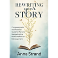 Rewriting Your Story: Compassionate and practical guide for parents navigating the profound pain of estrangement - Paperback
