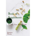 Book of Supplements: Functions, Uses, Health Benefits - Paperback