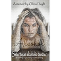 Sister to an alcoholic brother: A sibling's journey to recovery. - Paperback