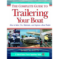 The Complete Guide to Trailering Your Boat: How to Select, Use, Maintain, and Improve Boat Trailers - Paperback