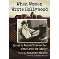 When Women Wrote Hollywood: Essays on Female Screenwriters in the Early Film Industry - Paperback