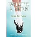 What's a Feis? An Irish Dance Memoir - Paperback