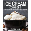 Ice Cream Cookbook: Book 2, for Beginners Made Easy Step by Step - Paperback