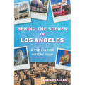 Behind the Scenes in Los Angeles: A Pop Culture History Tour - Paperback