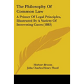 The Philosophy Of Common Law: A Primer Of Legal Principles, Illustrated By A Variety Of Interesting Cases (1883) - Paperback