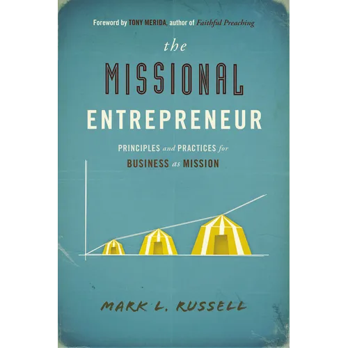 The Missional Entrepreneur: Principles and Practices for Business as Mission: Principles and Practices for Business as Mission - Paperback