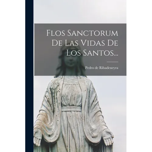 Flos Sanctorum De Las Vidas De Los Santos... - Paperback