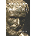 Forgotten Stoic Heraclitus: I went in search of myself... - Paperback