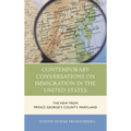 Contemporary Conversations on Immigration in the United States: The View from Prince George's County, Maryland - Paperback