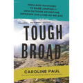 Tough Broad: From Bird-Watching to Base Jumping--How Outdoor Adventure Improves Our Lives as We Age - Paperback