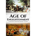 The Age of Enlightenment: A History From Beginning to End - Paperback