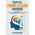 The Adaptive Piano Lesson Handbook: A Resource for Music Therapists and Music Educators to Accommodate Special Learners - Paperback