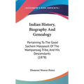 Indian History, Biography And Genealogy: Pertaining To The Good Sachem Massasoit Of The Wampanoag Tribe, And His Descendants (1878) - Hardcover