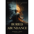 Buried Abundance: The Subconscious Protocol to Reclaim Wealth, Rewrite Identity, and Receive Without Resistance - Paperback