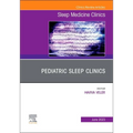 Pediatric Sleep Clinics, an Issue of Sleep Medicine Clinics: Volume 18-2 - Hardcover
