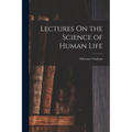 Lectures On the Science of Human Life - Paperback