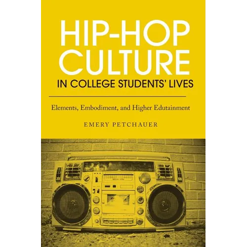 Hip-Hop Culture in College Students' Lives: Elements, Embodiment, and Higher Edutainment - Paperback