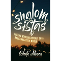 Shalom Sistas: Living Wholeheartedly in a Brokenhearted World - Hardcover