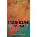 Staten Island Slayings: Murderers & Mysteries of the Forgotten Borough - Hardcover