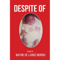 Despite Of!: A Story of Physical, Verbal, and Emotional Abuse - Paperback