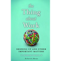 The Thing about Work: Showing Up and Other Important Matters [A Worker's Manual] - Hardcover