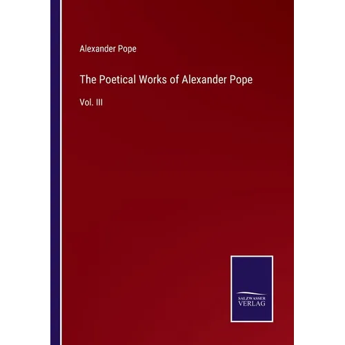 The Poetical Works of Alexander Pope: Vol. III - Paperback