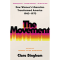 The Movement: How Women's Liberation Transformed America 1963-1973 - Paperback