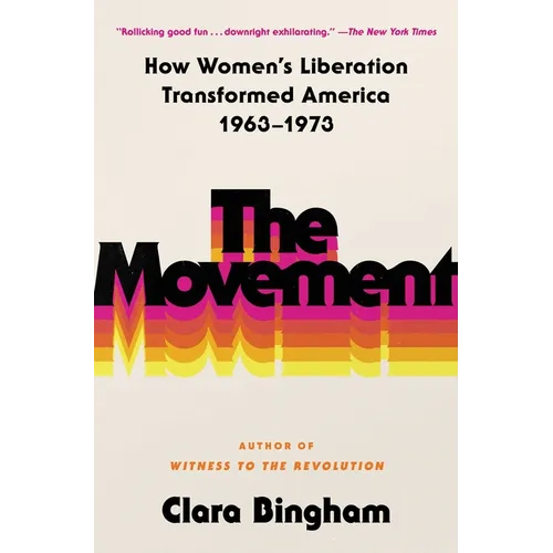 The Movement: How Women's Liberation Transformed America 1963-1973 - Paperback