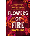 Flowers of Fire: The Inside Story of South Korea's Feminist Movement and What It Means for Women' S Rights Worldwide - Paperback
