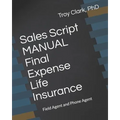 Sales Script MANUAL, Final Expense Life Insurance: Field Agent and Phone Agent - Paperback